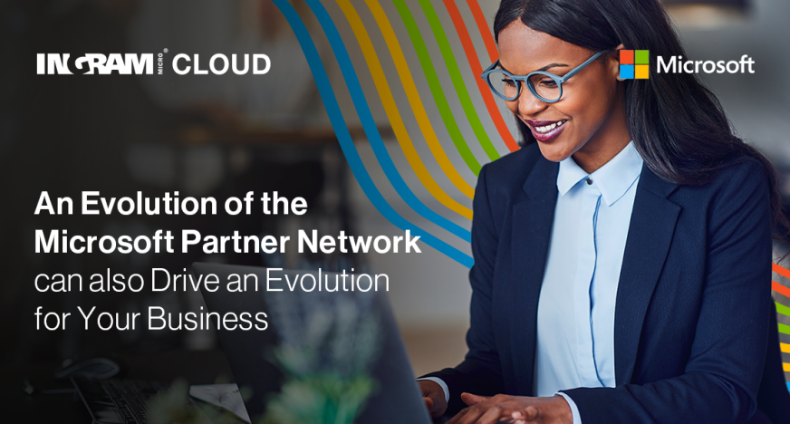 An Evolution of the Microsoft Partner Network Can Also Drive an Evolution for Your Business